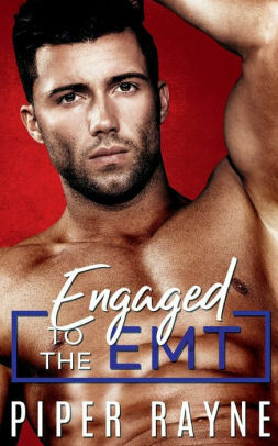 Engaged to the EMT by Piper Rayne