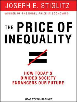The Price of Inequality: How Today's Divided Society Endangers Our Future by Joseph E. Stiglitz