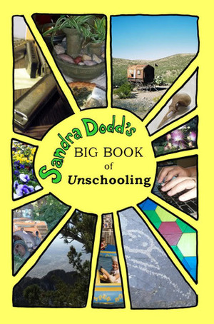 Sandra Dodd's Big Book of Unschooling by Sandra Dodd