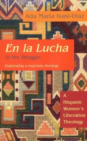En La Lucha = In The Struggle: A Hispanic Women's Liberation Theology by Ada María Isasi-Díaz
