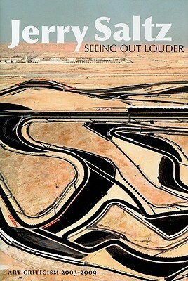 Seeing Out Louder: Art Criticism 2003-2009 by Jerry Saltz