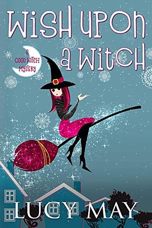 Wish Upon A Witch by Lucy May