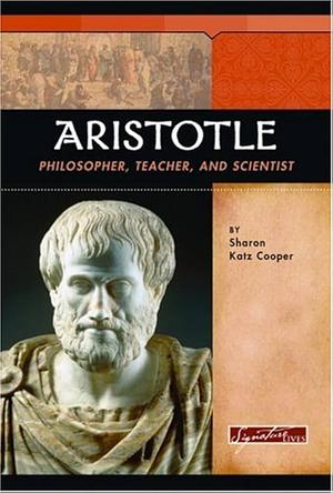 Aristotle: Philosopher, Teacher, and Scientist by Sharon Katz Cooper