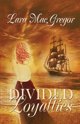 Divided Loyalties by Lara MacGregor