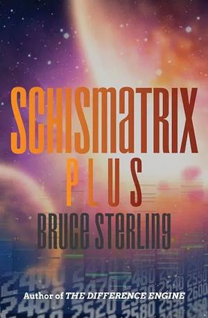 Schismatrix Plus by Bruce Sterling