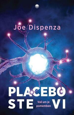 Placebo ste vi: vaš um je pomemben by Joe Dispenza