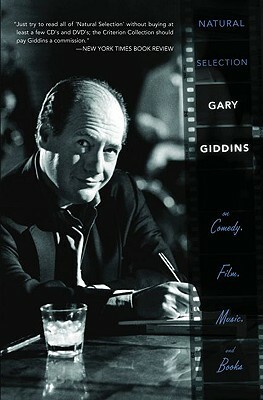 Natural Selection: Gary Giddins on Comedy, Film, Music, and Books by Gary Giddins