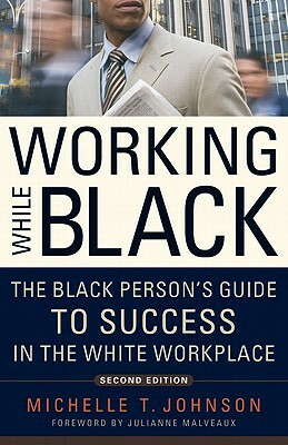 Working While Black: The Black Person's Guide to Success in the White Workplace by Michelle T. Johnson