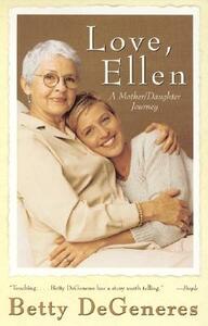 Love, Ellen: A Mother/Daughter Journey by Betty DeGeneres