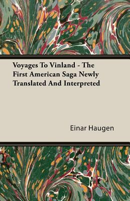 Voyages to Vinland - The First American Saga Newly Translated and Interpreted by Einar Haugen