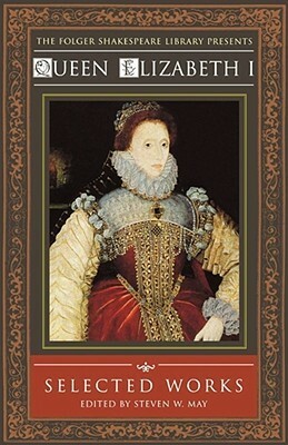 Queen Elizabeth I: Selected Works by Elizabeth I, Steven W. May