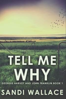 Tell Me Why: Large Print Edition by Sandi Wallace