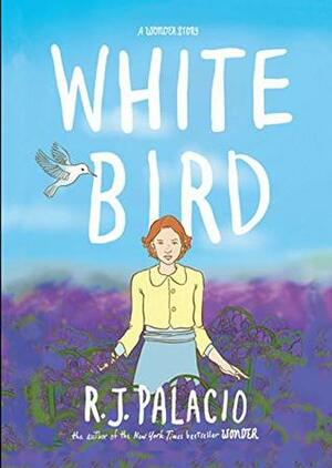 White Bird: A Wonder Story by R.J. Palacio