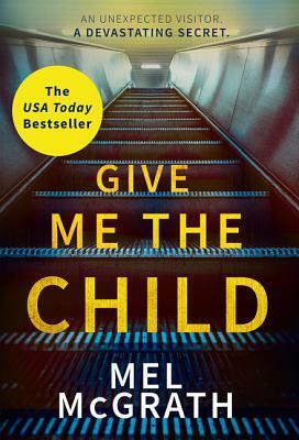 Give Me the Child by Mel McGrath