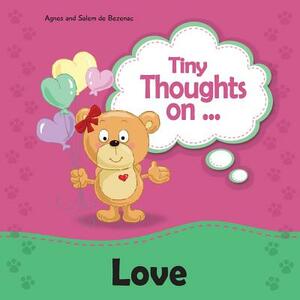 Tiny Thoughts on Love: Different ways to love by Salem De Bezenac, Agnes De Bezenac