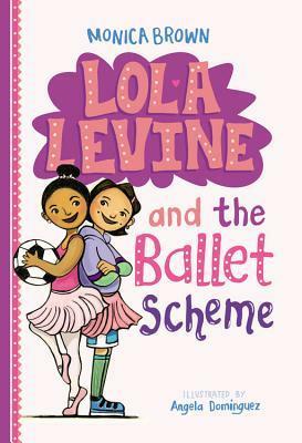 Lola Levine and the Ballet Scheme by Monica Brown