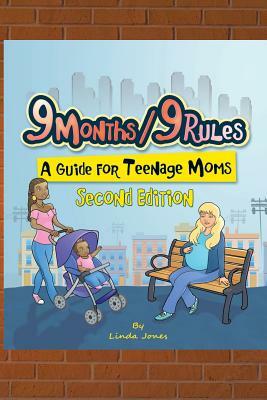 9 Months/9 Rules A Guide for Teenage Moms: A Guide for Teenage Moms by Linda Jones