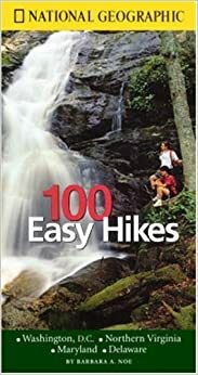 National Geographic Guide to 100 Easy Hikes: Washington DC, Virginia, Maryland, Delaware (National Geographic 100 Easy Hikes) by Barbara A. Noe