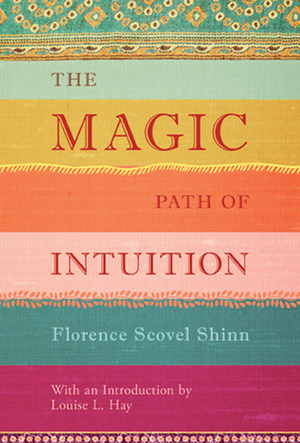 The Magic Path of Intuition by Florence Scovel Shinn, Louise L. Hay