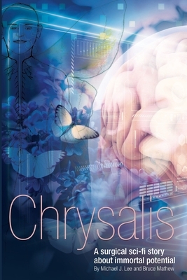 Chrysalis: A surgical sci-fi story about immortal potential by Bruce Mathew, Michael J. Lee