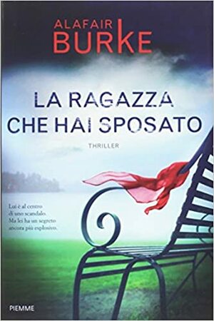 La ragazza che hai sposato by Alafair Burke