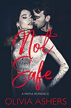 Not Safe: A Mafia Romance by Olivia Ashers