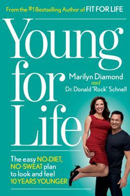 Young for Life: The Easy No-Diet, No-Sweat Plan to Look and Feel 10 Years Younger by Donald Schnell, Marilyn Diamond
