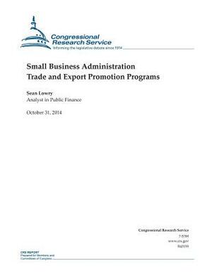 Small Business Administration Trade and Export Promotion Programs by Congressional Research Service