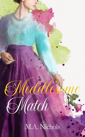 A Meddlesome Match  by M.A. Nichols