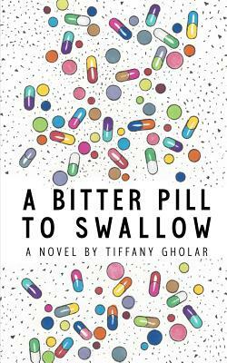 A Bitter Pill to Swallow (Paperback Edition) by Tiffany Gholar