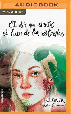 El Día Que Sientas El Latir de Las Estrellas by Dulcinea (Paola Calasanz)