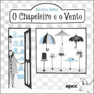 O Chapeleiro e o Vento by Catarina Sobral