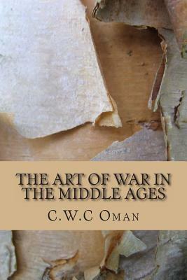 The Art of War in the Middle Ages by C. W. C. Oman
