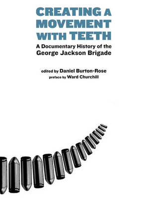 Creating a Movement with Teeth: A Documentary History of the George Jackson Brigade by Daniel Burton-Rose, Ward Churchill