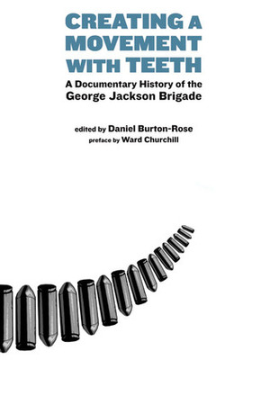 Creating a Movement with Teeth: A Documentary History of the George Jackson Brigade by Ward Churchill, Daniel Burton-Rose