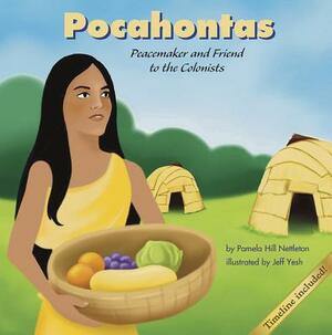 Pocahontas: Peacemaker and Friend to the Colonists by Pamela Hill Nettleton