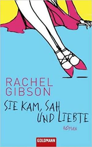 Sie kam, sah und liebte: Roman by Rachel Gibson, Elisabeth Hartmann