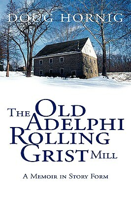 The Old Adelphi Rolling Grist Mill by Doug Hornig