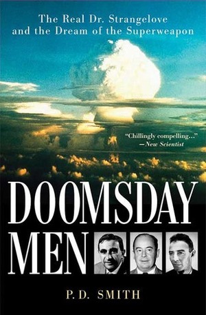 Doomsday Men: The Real Dr. Strangelove and the Dream of the Superweapon by P.D. Smith