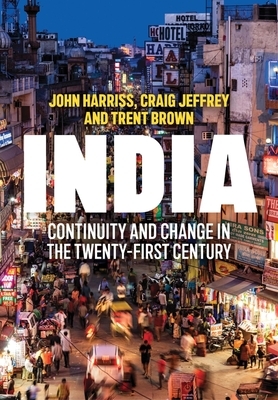 India: Continuity and Change in the Twenty-First Century by Trent Brown, John Harriss, Craig Jeffrey