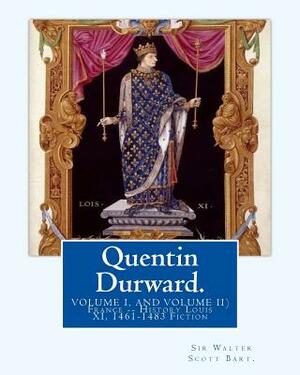 Quentin Durward. By: Sir Walter Scott Bart.(VOLUME I, AND VOLUME II): With Introductory By: Andrew Lang ( illustrated ).France -- History L by Sir Walter Scott Bart, Andrew Lang