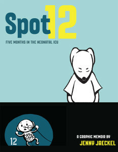 Spot 12: Five Months in the Neonatal ICU by Jenny Jaeckel