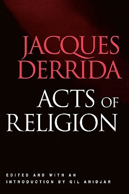 Acts of Religion by Jacques Derrida