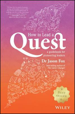 How to Lead a Quest: A Guidebook for Pioneering Leaders by Jason Fox