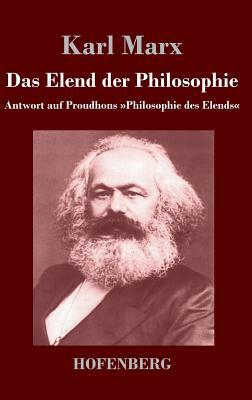 Das Elend der Philosophie: Antwort auf Proudhons Philosophie des Elends by Karl Marx