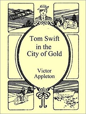 Tom Swift in the City of Gold by Victor Appleton