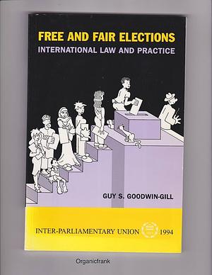 Free and Fair Elections: International Law and Practice by Guy S. Goodwin-Gill