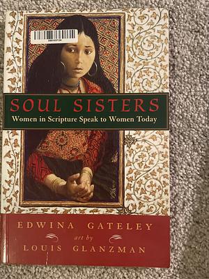 Soul Sisters: Women in Scripture Speak to Women Today by Edwina Gateley, Louis S. Glanzman