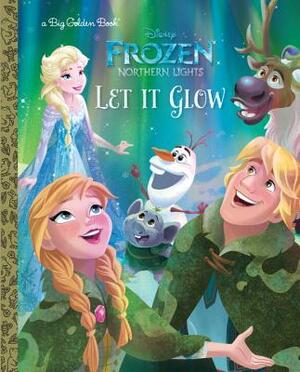 Let It Glow (Disney Frozen: Northern Lights) by Suzanne Francis
