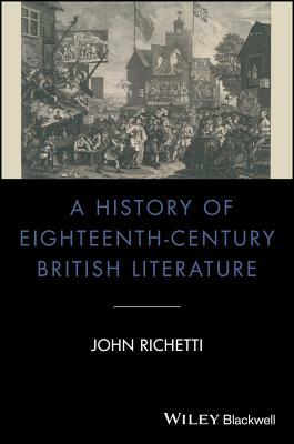 A History of Eighteenth-Century British Literature by John Richetti